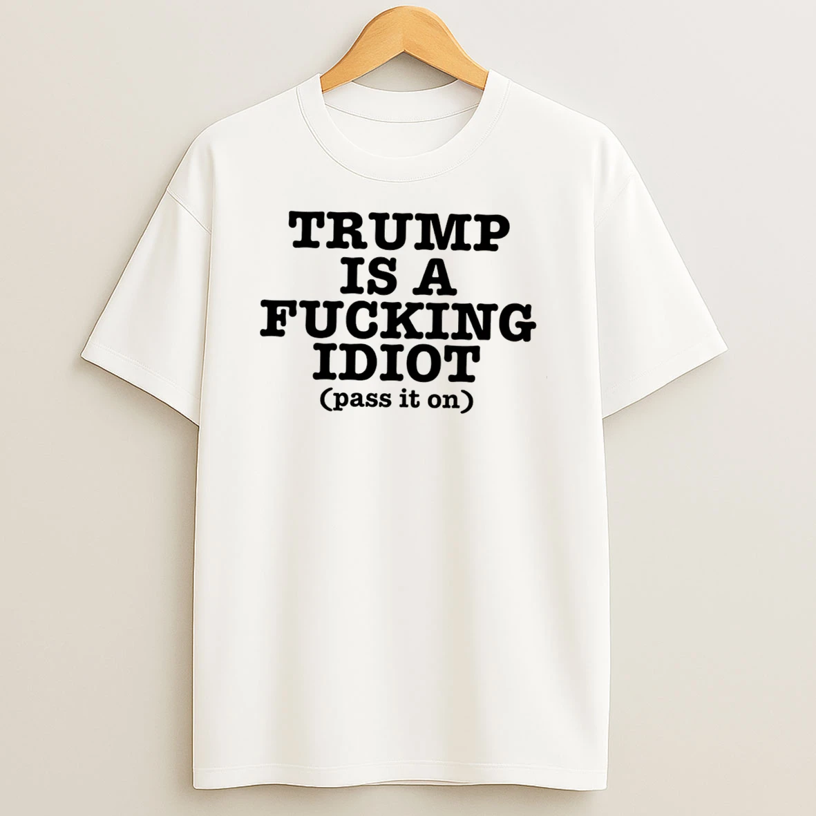 Officials Trump Is A Fucking Idiot Pass It On Political Slogan Tee Premium T Shirt Sweatshirt Hoodie