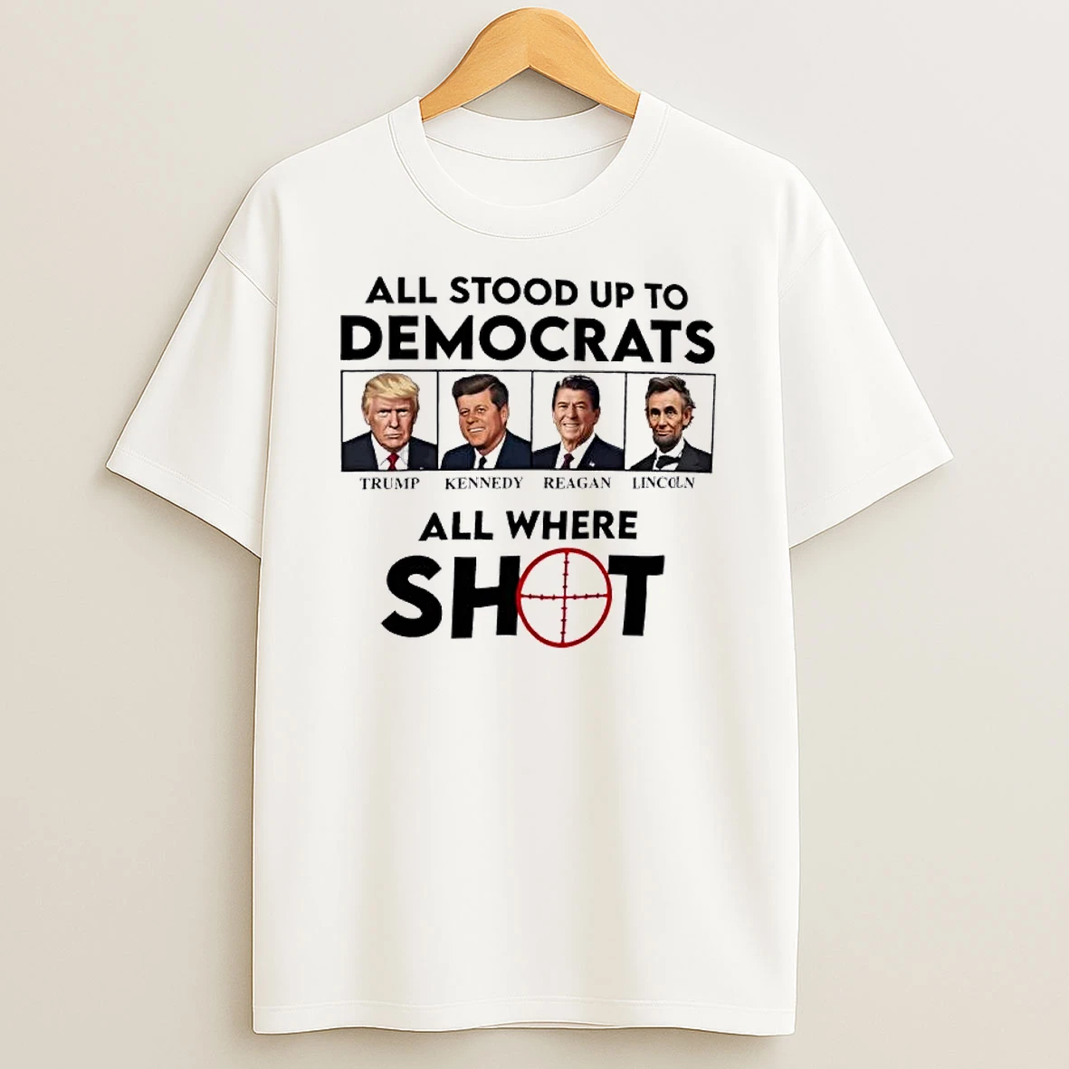 Officials Trump Kennedy Reagan And Lincoln All Stood Up To Democrats All Were Shot Premium T Shirt Sweatshirt Hoodie