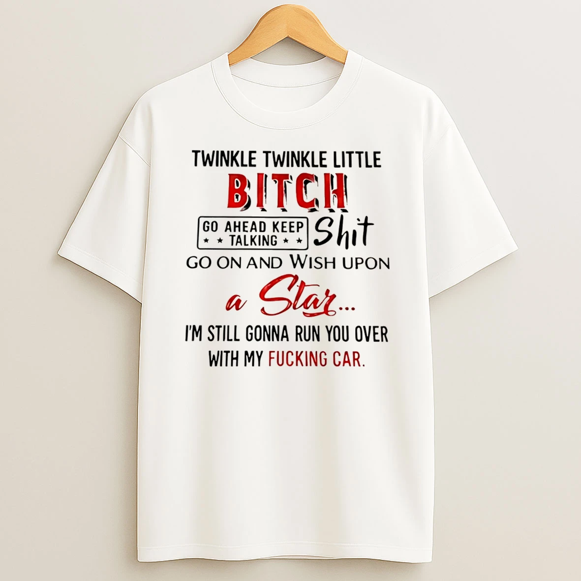 Officials Twinkle Twinkle Little Bitch Go Ahead Keep Talking Shit Run You Over With My Car Tee Premium T Shirt Sweatshirt Hoodie