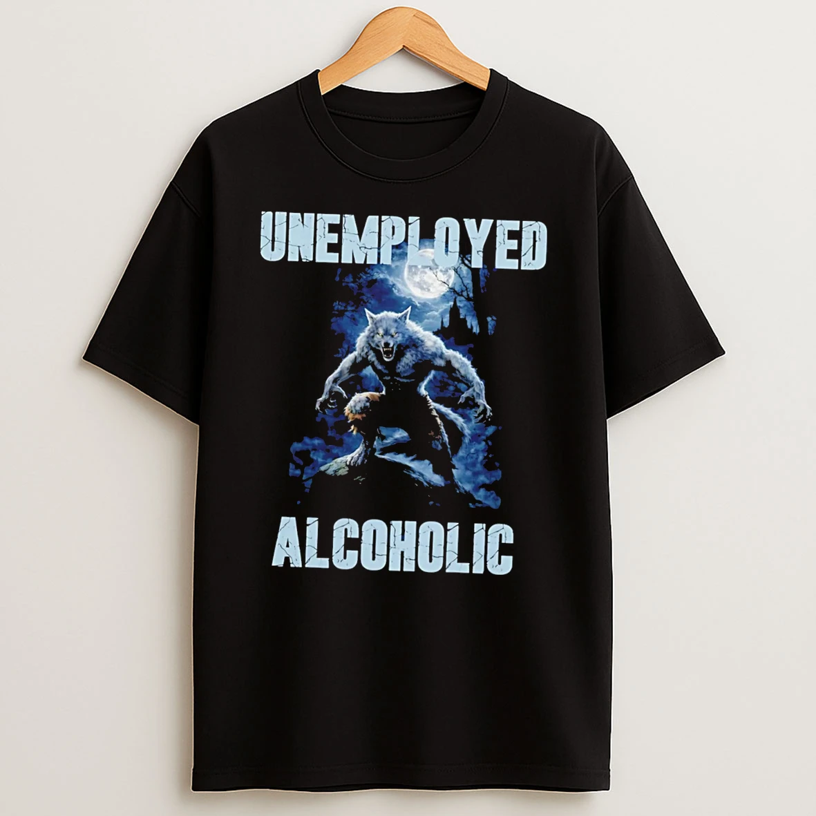 Officials Unemployed Alcoholic Werewolf Full Moon Tee Premium T Shirt Sweatshirt Hoodie