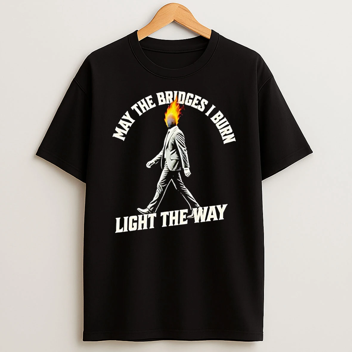 Officials Walk Forward With Purpose May The Bridges I Burn Light The Way Black Premium T Shirt Sweatshirt Hoodie