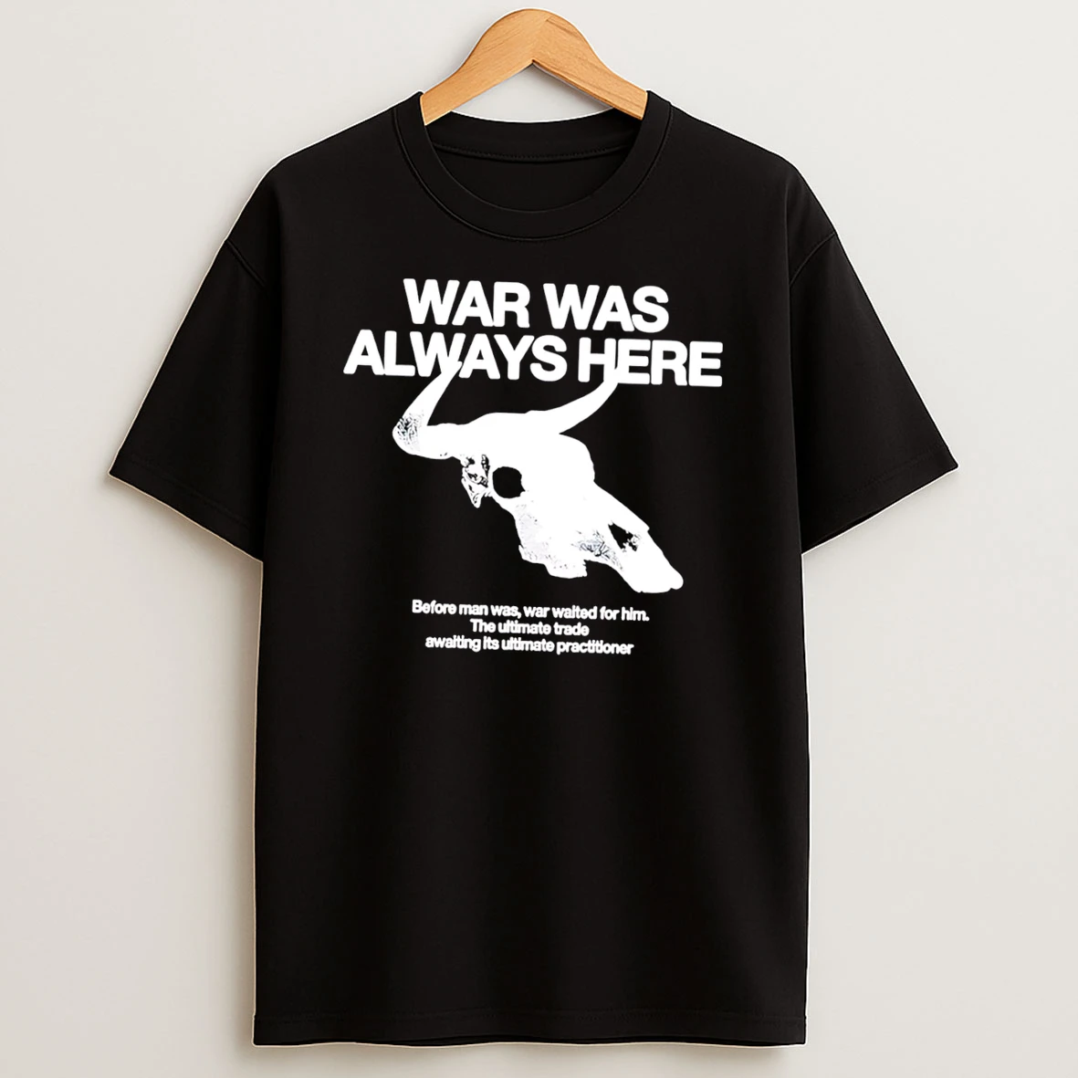 Officials War Was Always Here Before Man Was War Waited For Him Tee Premium T Shirt Sweatshirt Hoodie