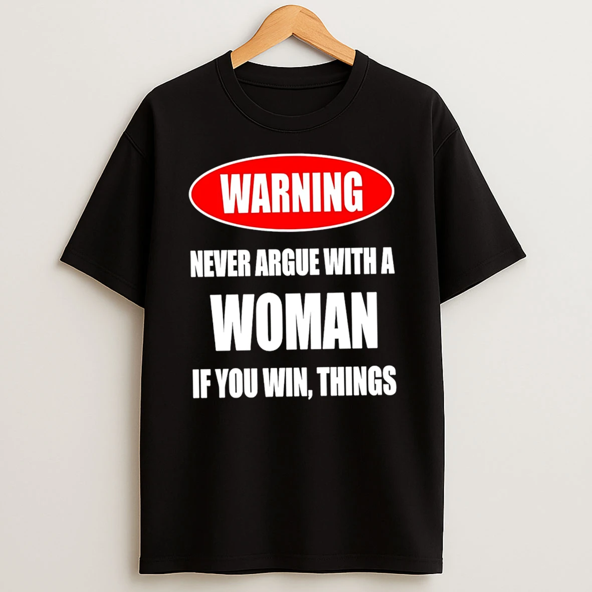 Officials Warning Never Argue With A Woman If You Win Things Might Get Worse Premium T Shirt Sweatshirt Hoodie