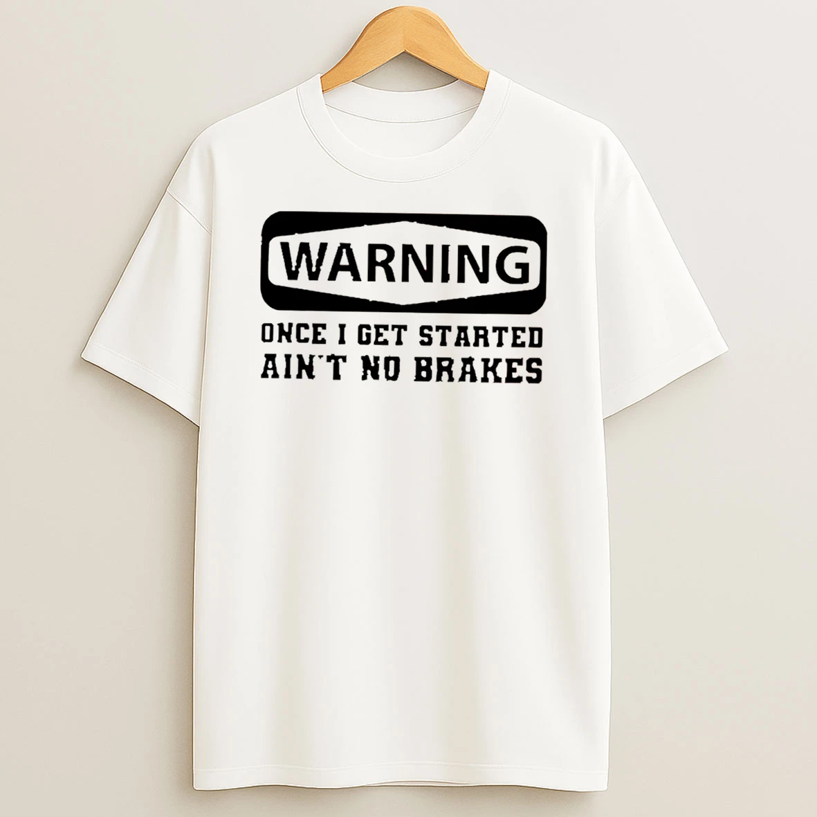 Officials Warning Once I Get Started Aint No Brakes Tee Premium T Shirt Sweatshirt Hoodie