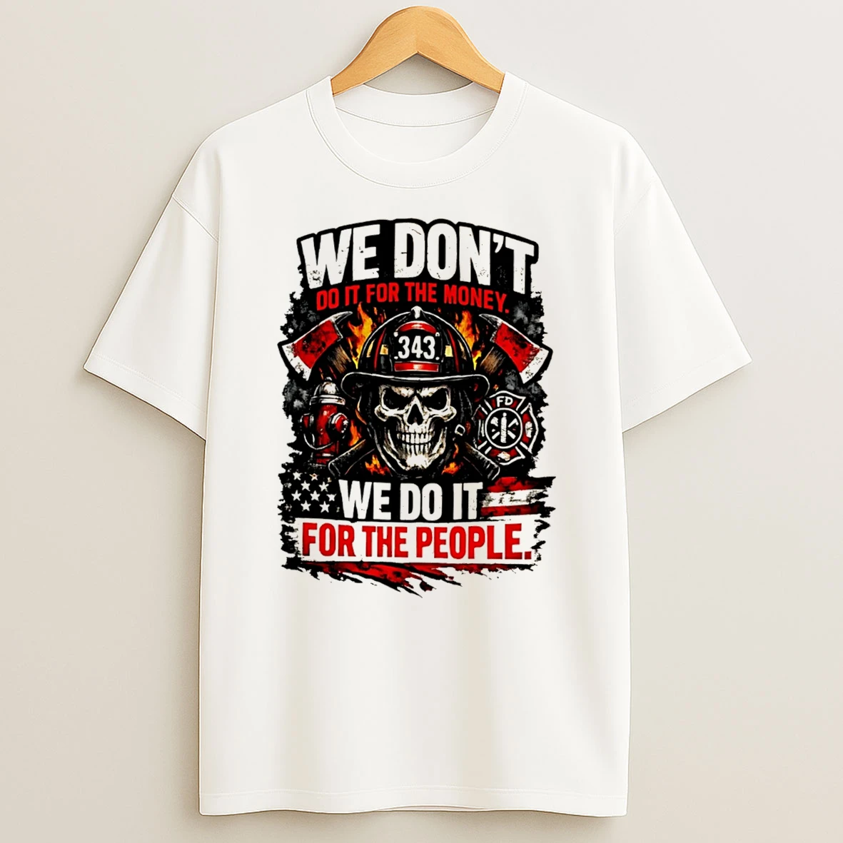 Officials We Dont Do It For The Money We Do It For The People 343 Firefighter Tribute Tee Premium T Shirt Sweatshirt Hoodie