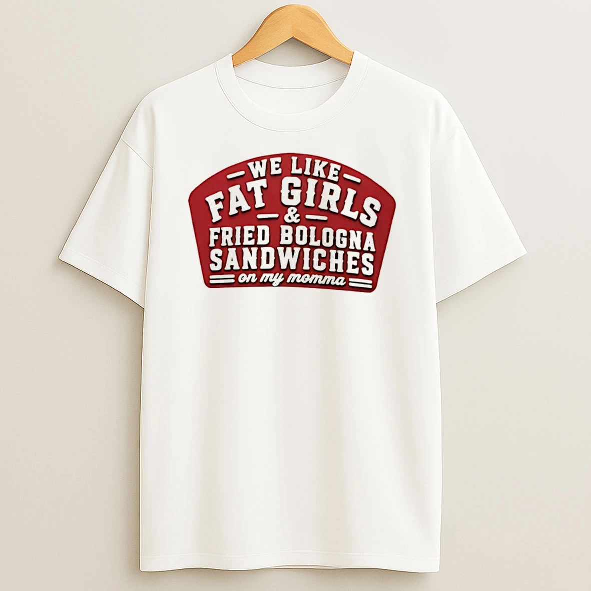 Officials We Like Fat Girls And Fried Bologna Sandwiches On My Momma Tee Premium T Shirt Sweatshirt Hoodie