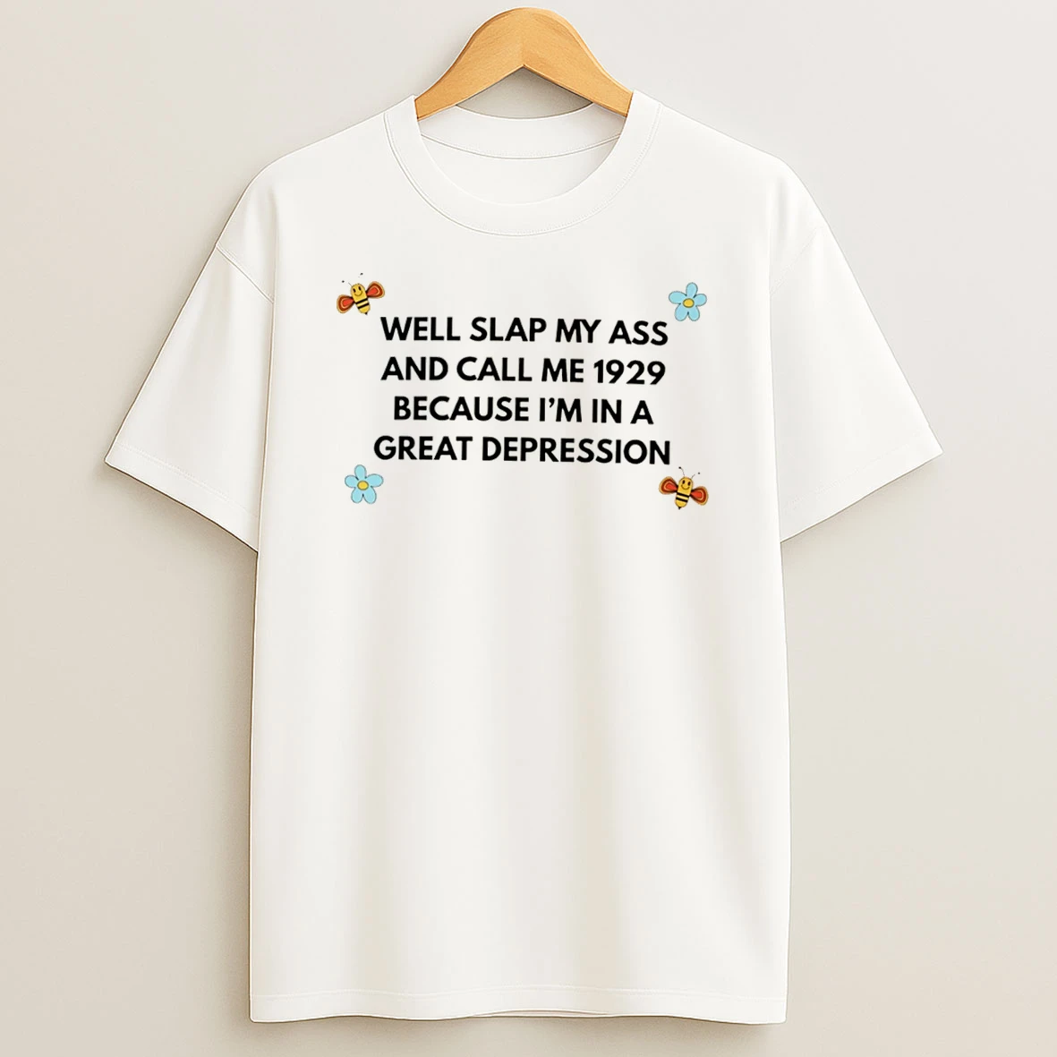 Officials Well Slap My Ass And Call Me 1929 Because Im In A Great Depression Tee Premium T Shirt Sweatshirt Hoodie