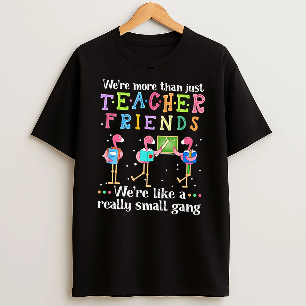 Officials Were More Than Just Teacher Friends Were Like A Really Small Gang Flamingo Tee Premium T Shirt Sweatshirt Hoodie