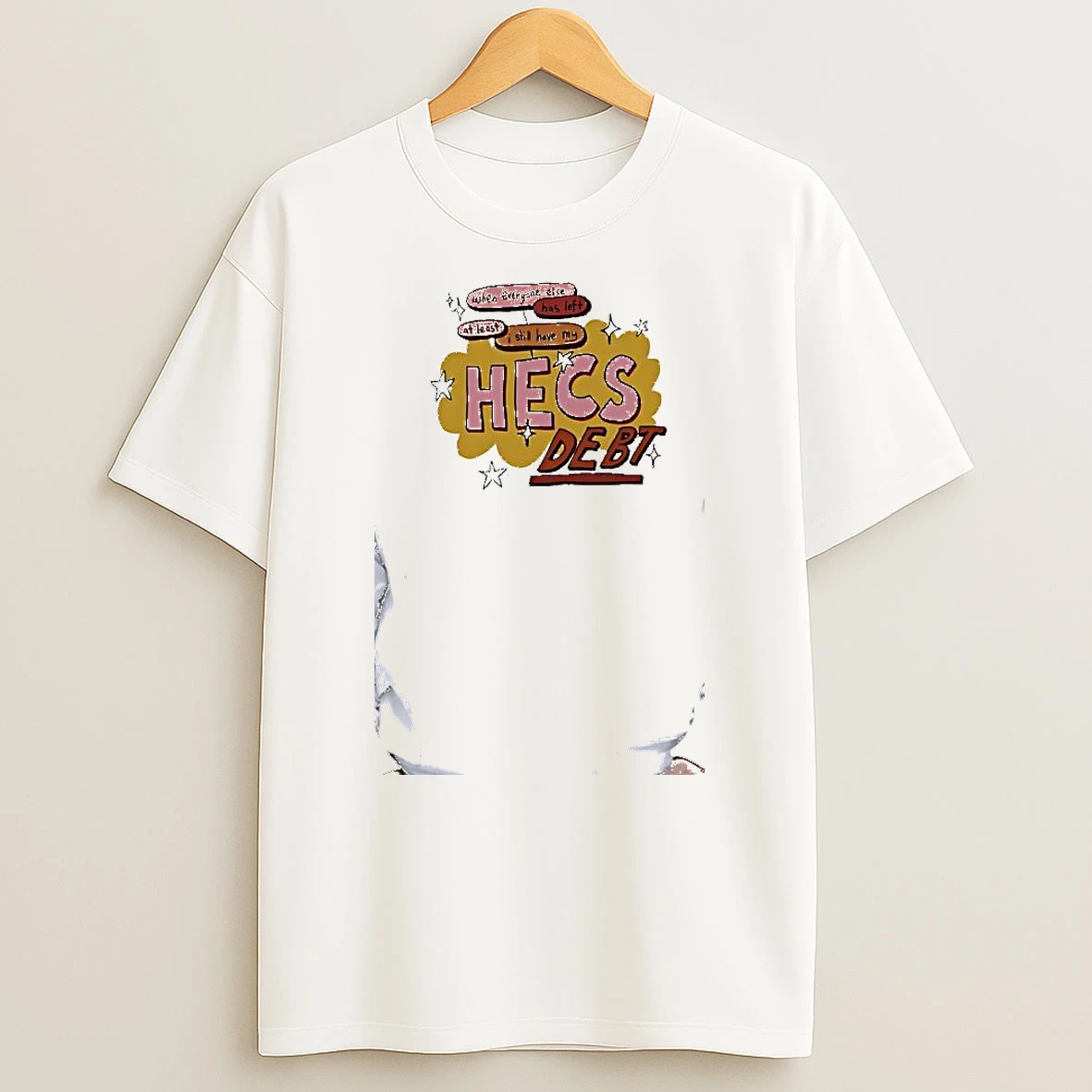 Officials When Everyone Else Has Left At Least I Still Have My Hecs Debt Student Premium T Shirt Sweatshirt Hoodie