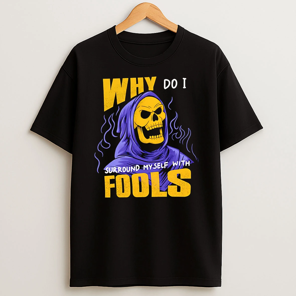 Officials Why Do I Surround Myself With Fools Skeletor He Man Premium T Shirt Sweatshirt Hoodie