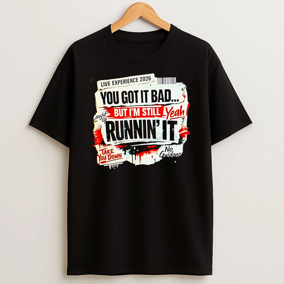 Officials You Got It Bad But Im Still Runnin It Live Experience 2026 Premium T Shirt Sweatshirt Hoodie