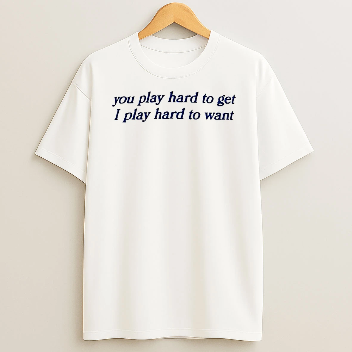Officials You Play Hard To Get I Want Premium T Shirt Sweatshirt Hoodie