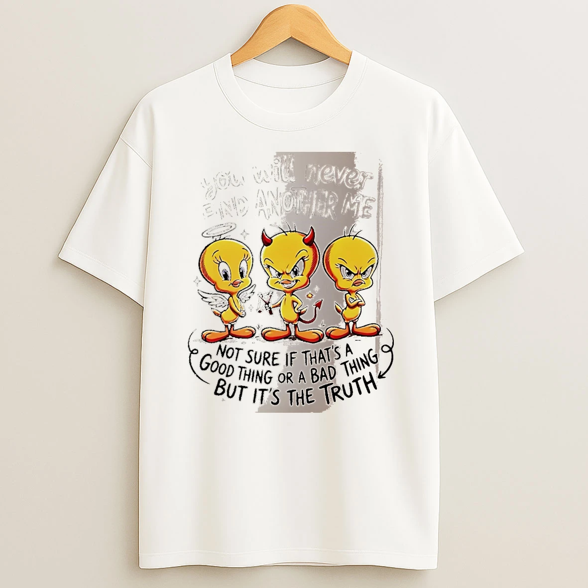 Officials You Will Never Find Another Me Not Sure If That Is A Good Thing Or A Bad Thing But It Is The Truth Tweety Bird White Premium T Shirt Sweatshirt Hoodie