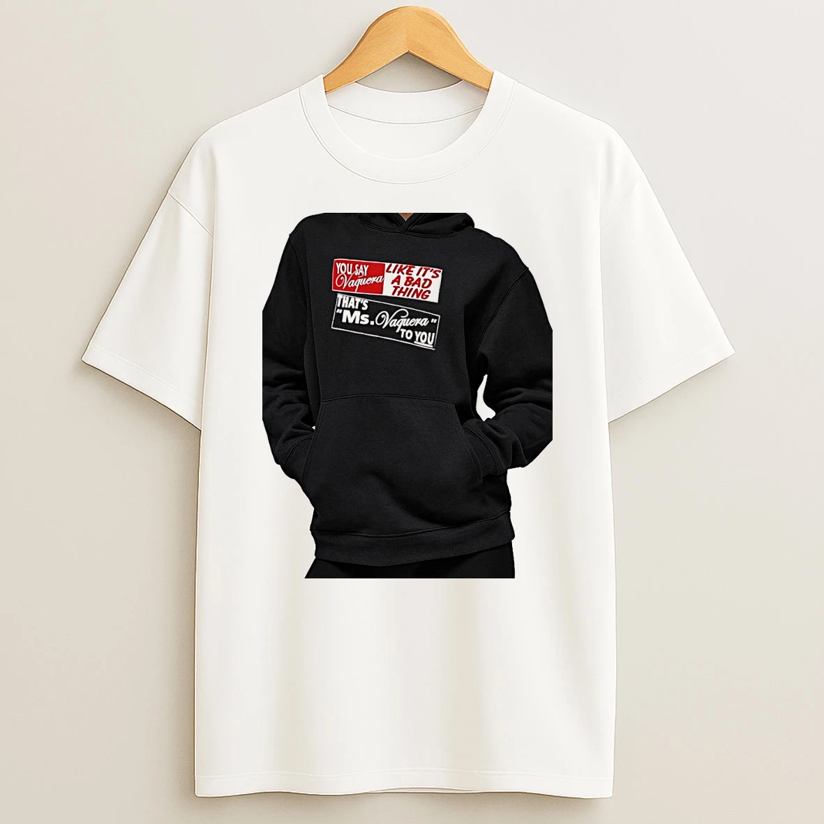 Officials You Say Vaquera Like It Is A Bad Thing That Is Ms Vaquera To You Premium T Shirt Sweatshirt Hoodie