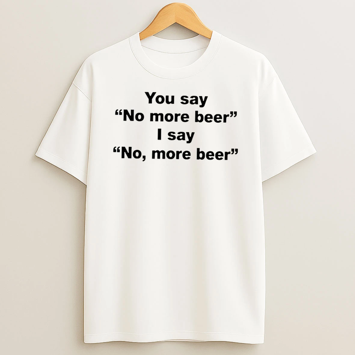 Officials You Say No More Beer I Say No More Beer We Are Not The Same Tee Premium T Shirt Sweatshirt Hoodie