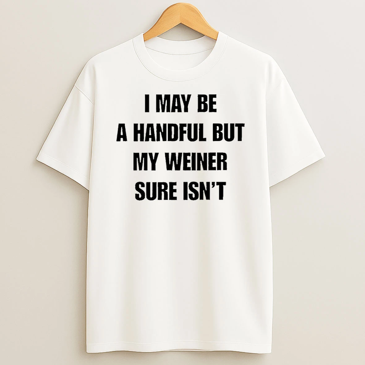 Sarcastic Adult Humor Handful But My Weiner Sure Isnt T Shirt