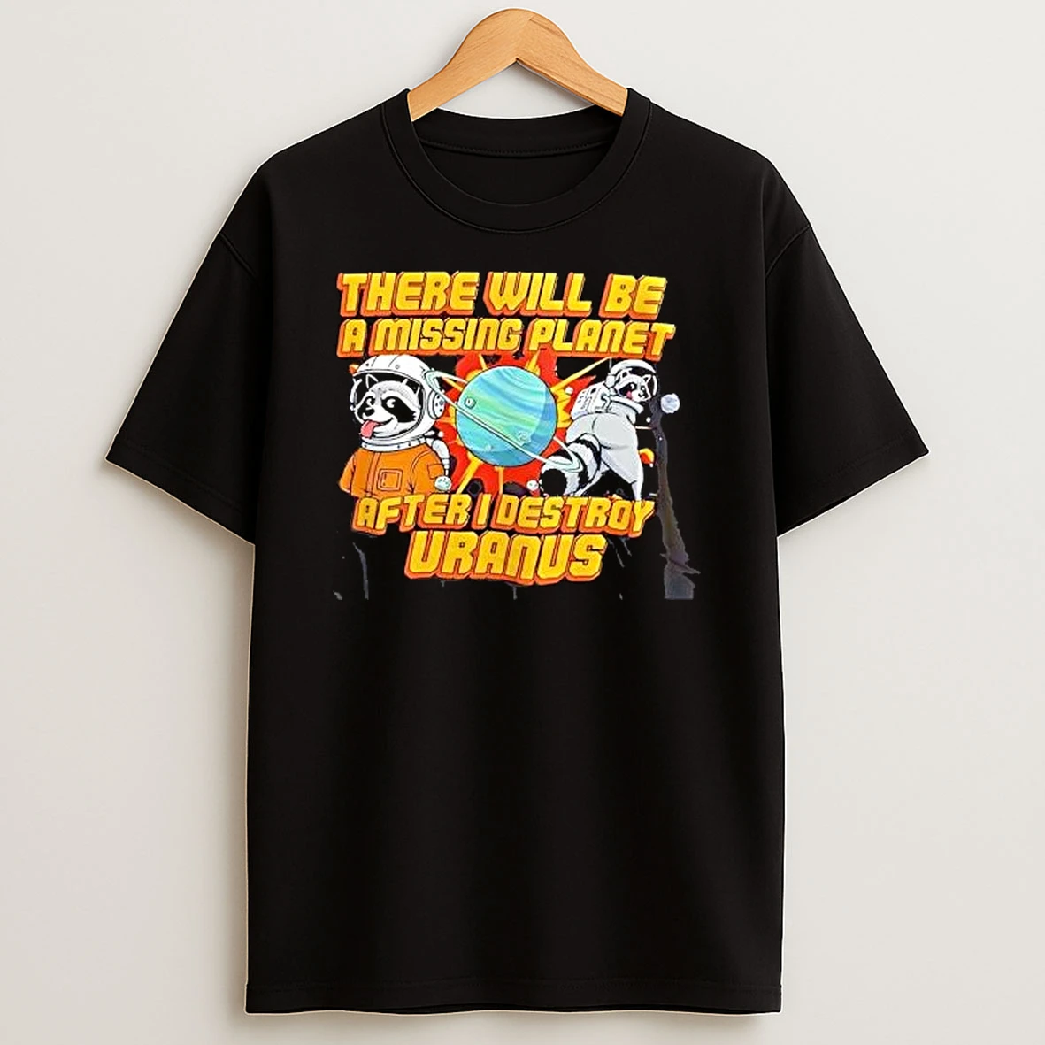 Space Raccoon Destroying Planet There Will Be A Missing After I Uranus T Shirt