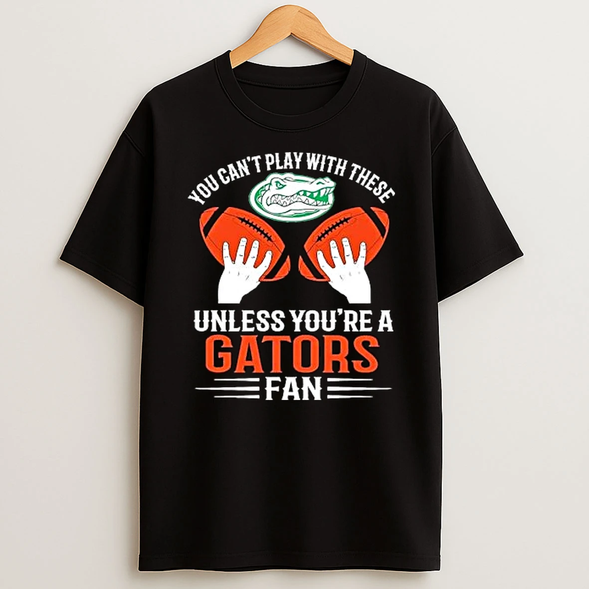 You Cant Play With These Unless You Are A Gators Fan T Shirt