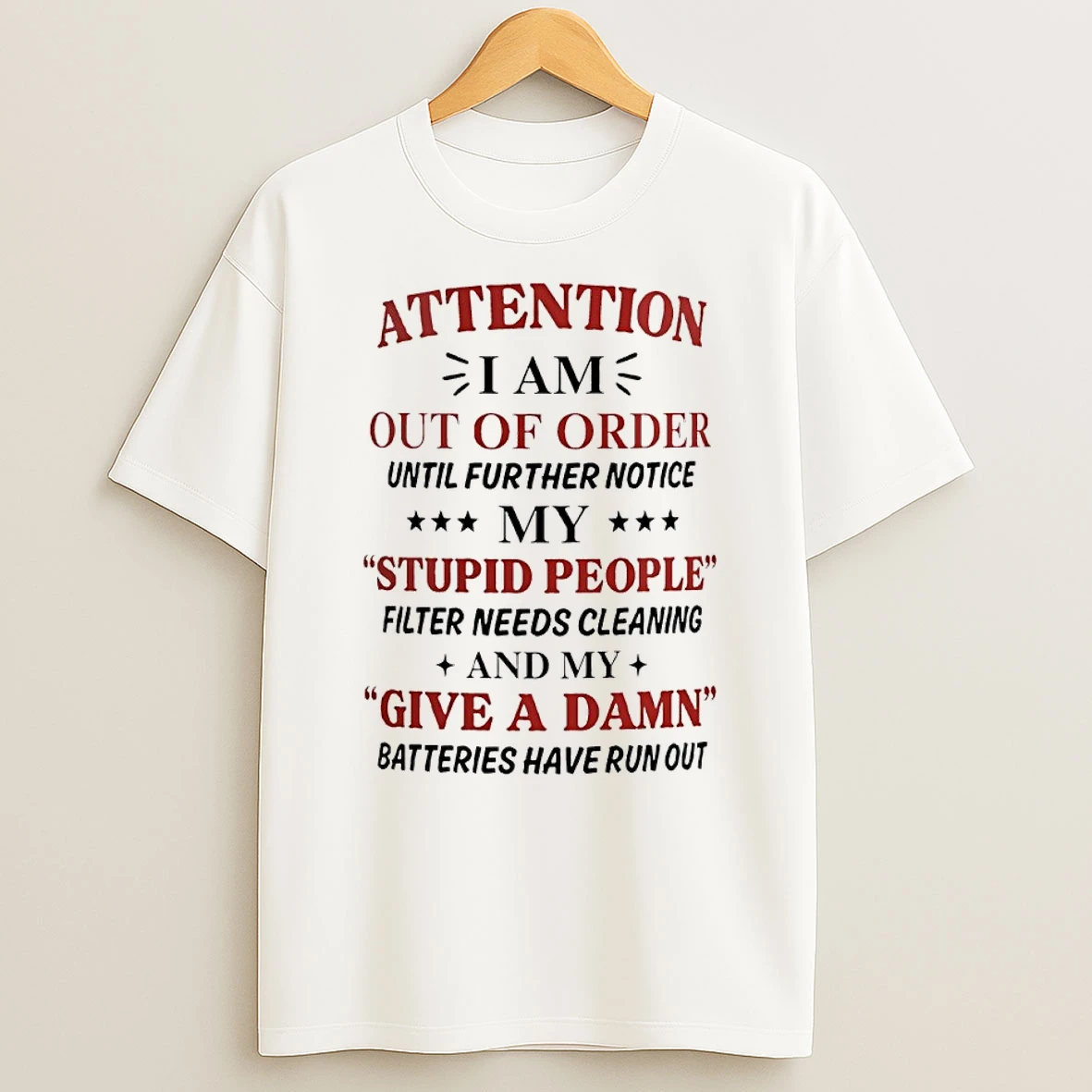 Attention I Am Out Of Order Until Further Notice Stupid People Filter Give A Damn Batteries T Shirt