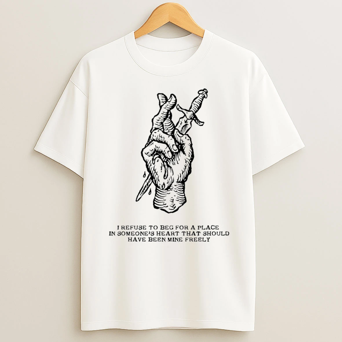 Classic I Refuse To Beg For A Place In Someones Heart T Shirt