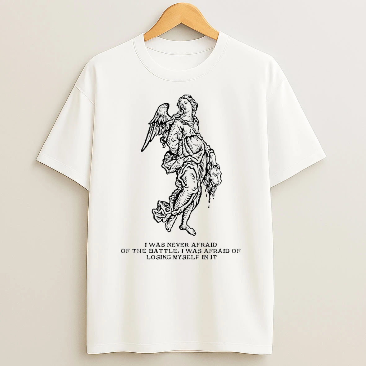 Classic I Was Never Afraid Of The Battle I Was Afraid Of Losing Myself In It T Shirt