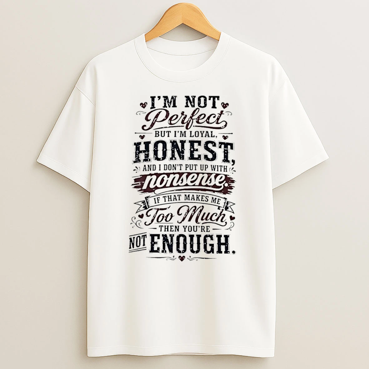 Classic Im Not Perfect But Im Loyal Honest And I Dont Put Up With Nonsense T Shirt