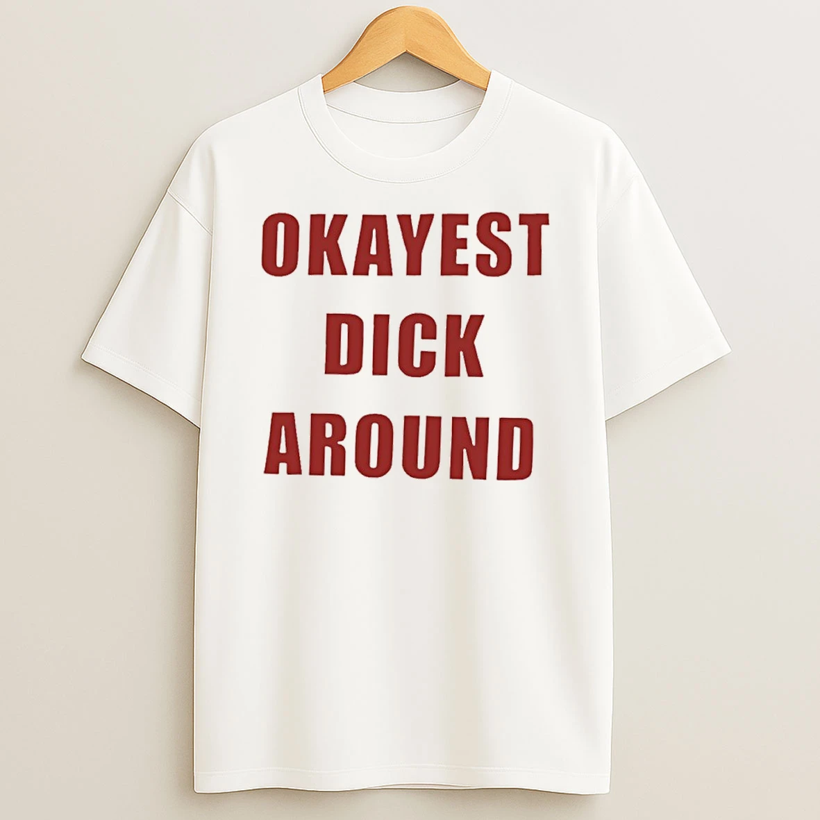 Classic Okayest Dick Around Funny Sarcastic Humor T Shirt