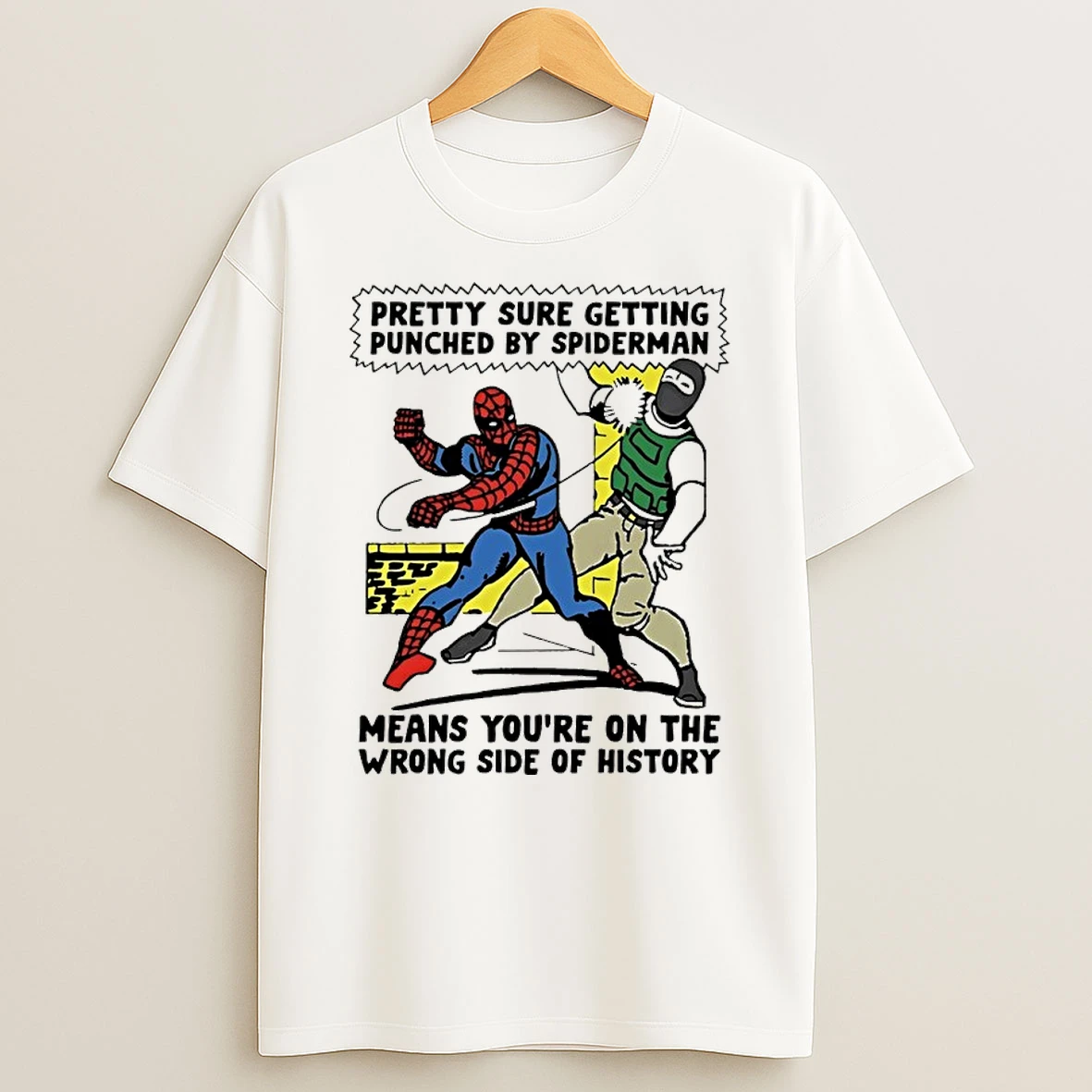 Classic Pretty Sure Getting Punched By Spiderman Means You Are On The Wrong Side Of History T Shirt