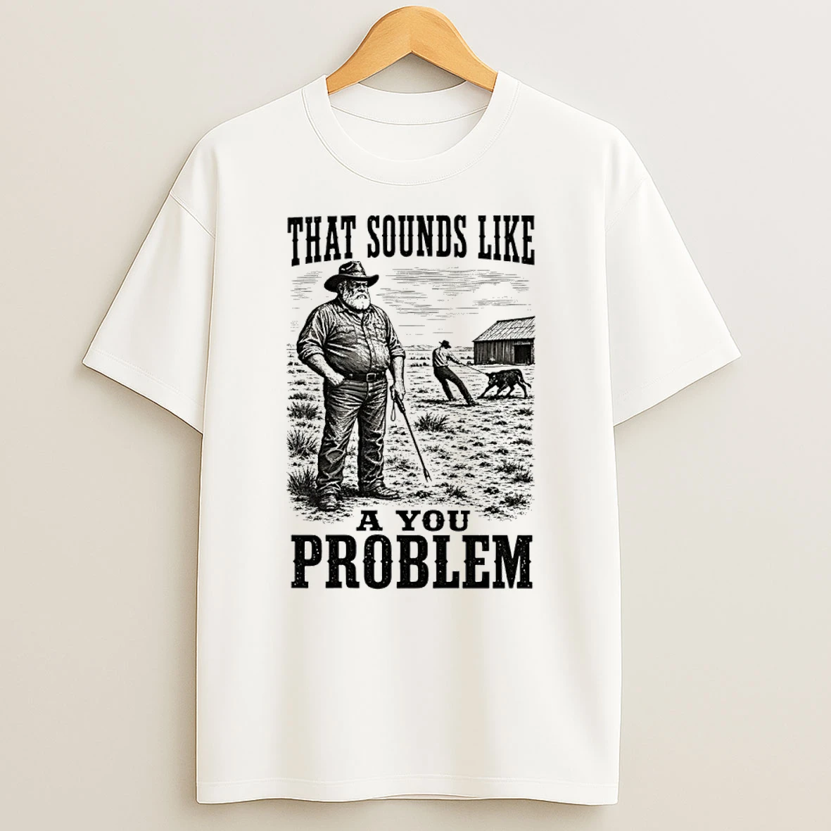 Classic That Sounds Like A You Problem Cowboy T Shirt