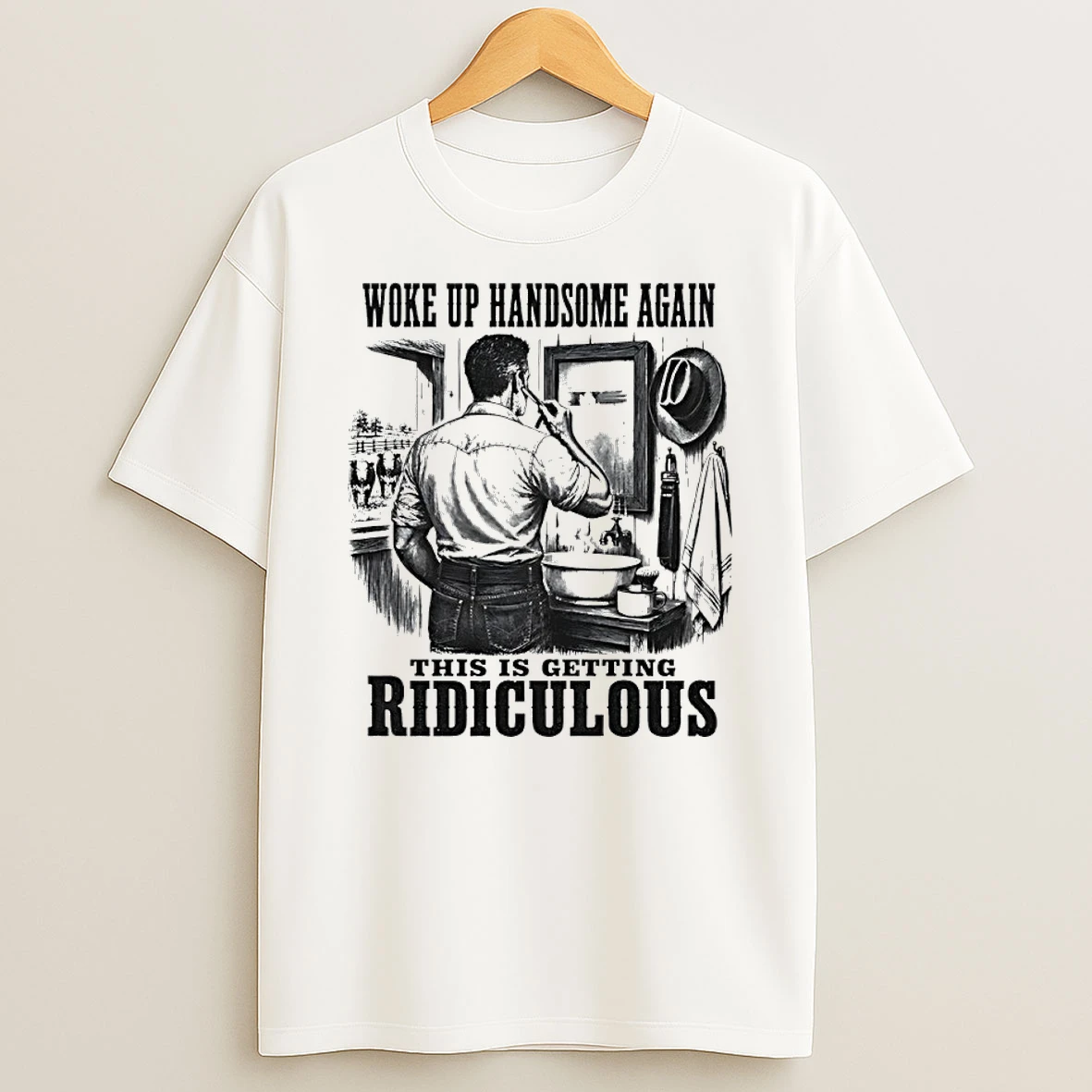 Classic Woke Up Handsome Again This Is Getting Ridiculous Latigo Cowboy Authentics T Shirt