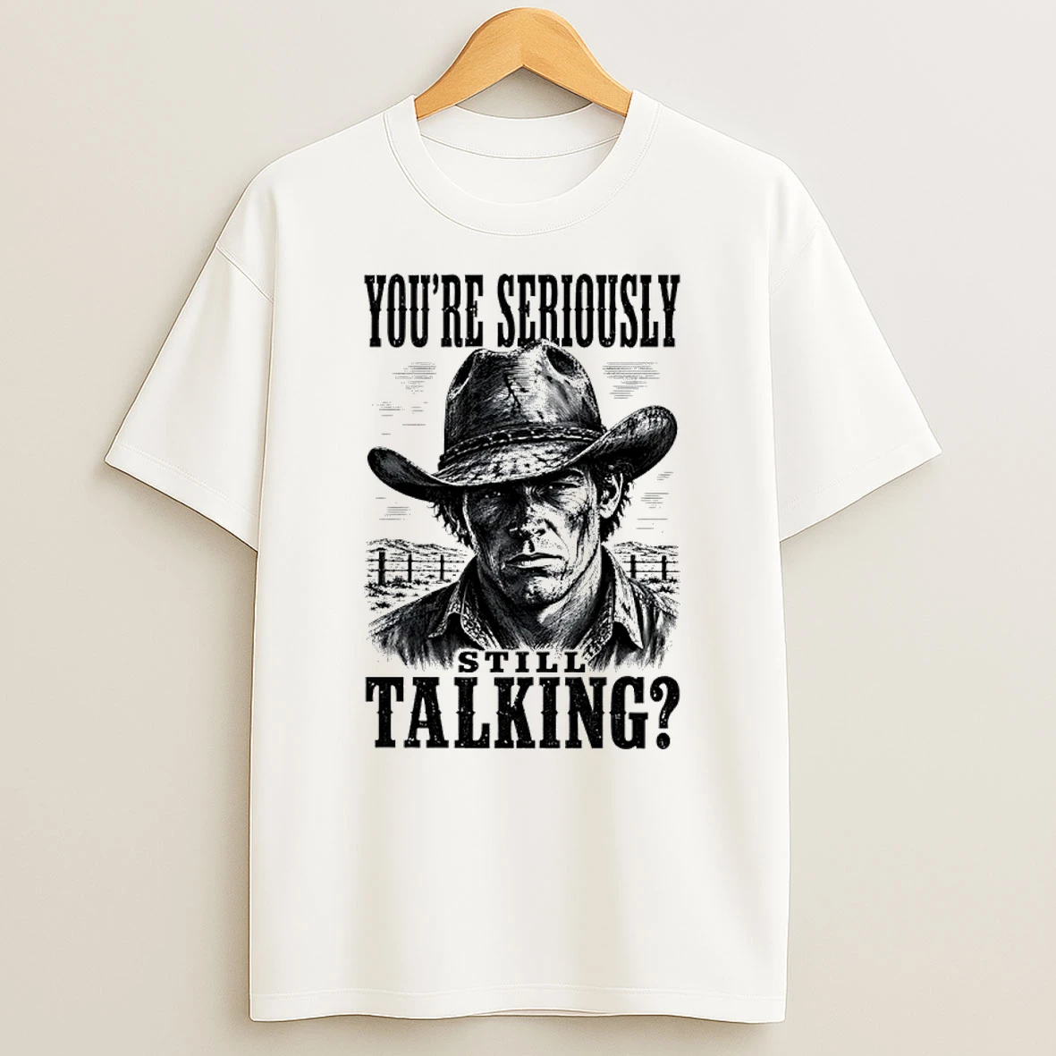 Classic Youre Seriously Still Talking Cowboy T Shirt