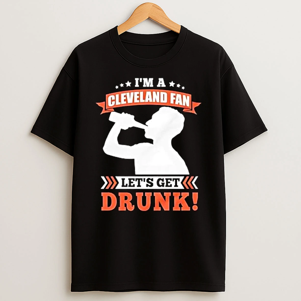 Drinking Fan Apparel Im A Cleveland Fan Lets Get Drunk T Shirt