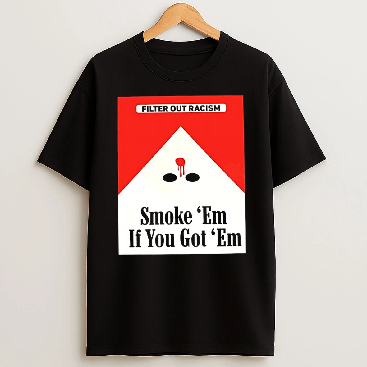Filter Out Racism Smoke Em If You Got Em Marlboro Parody T Shirt