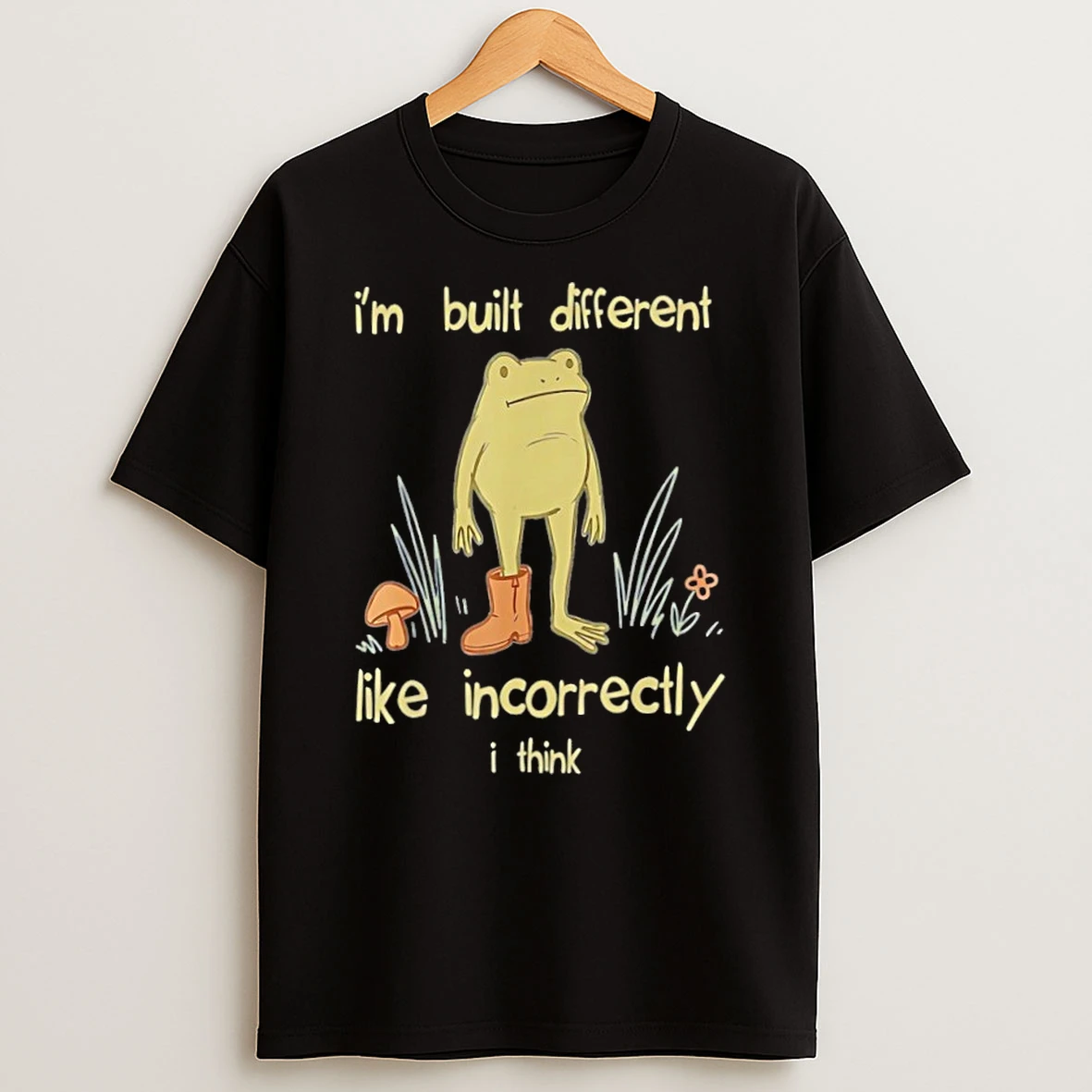 Frog Im Built Different Like Incorrectly I Think T Shirt