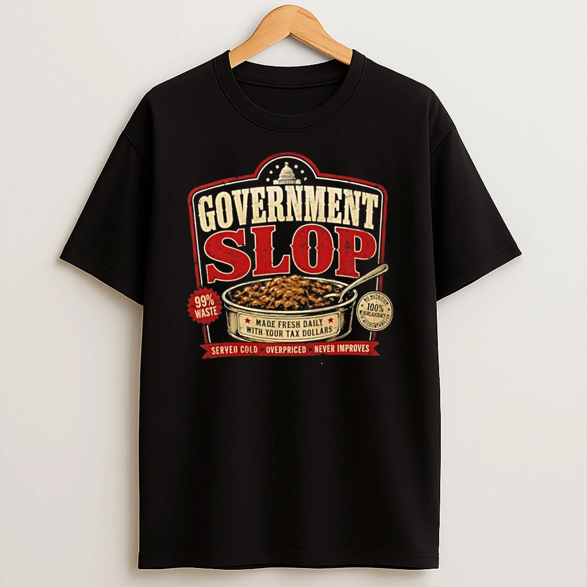 Government Slop Made Fresh Daily With Your Tax Dollars T Shirt