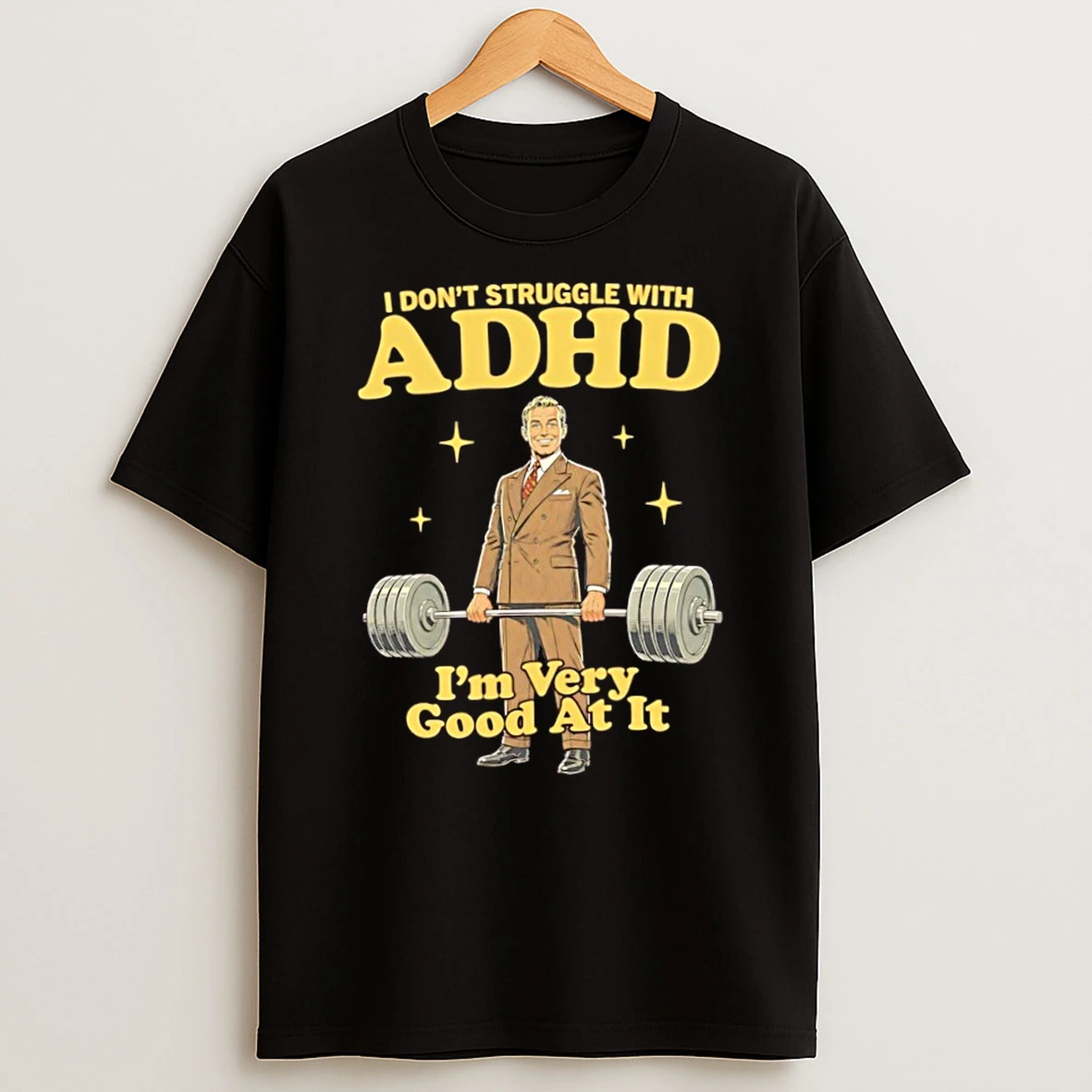 I Dont Struggle With Adhd Im Very Good At It T Shirt