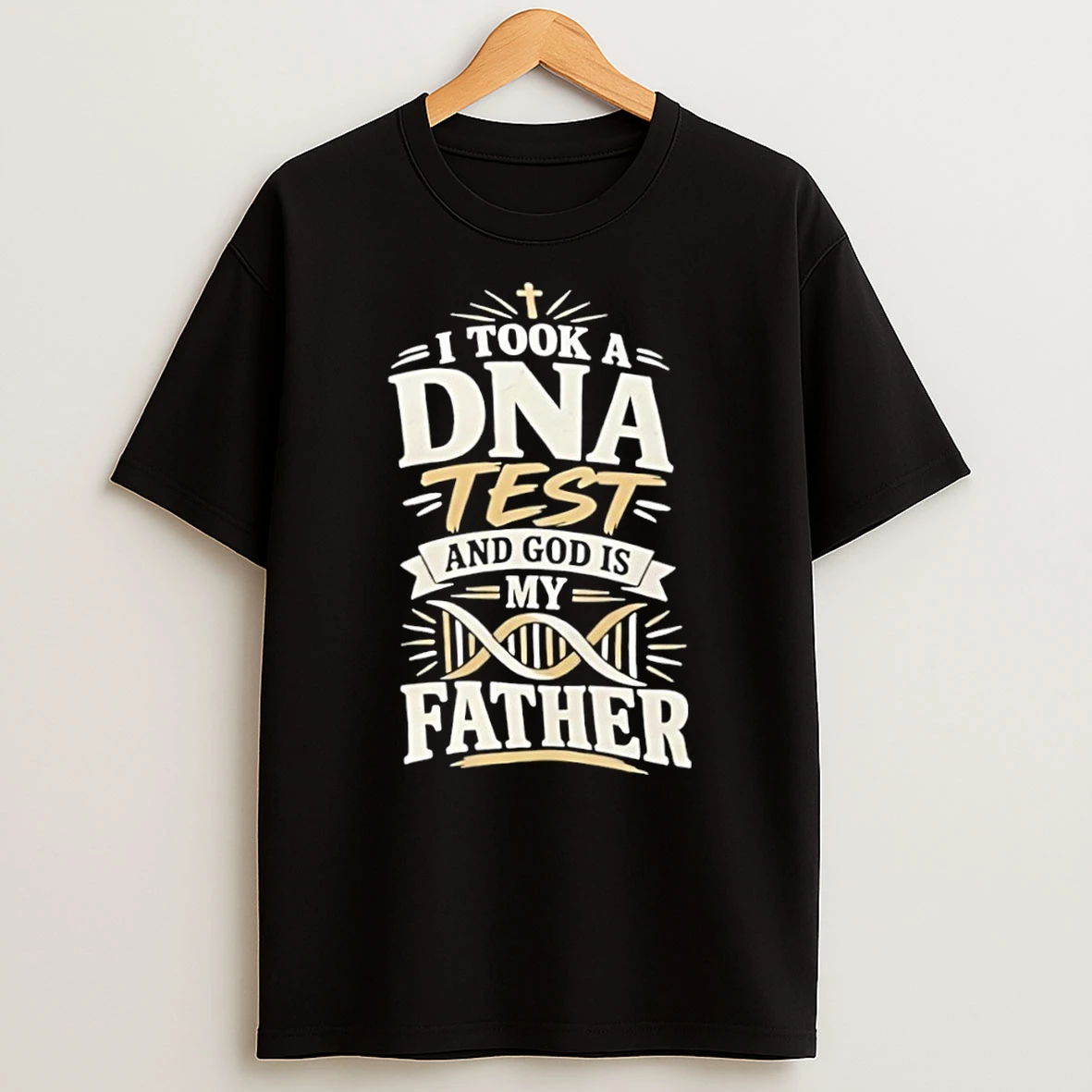I Took A Dna Test And God Is My Father T Shirt