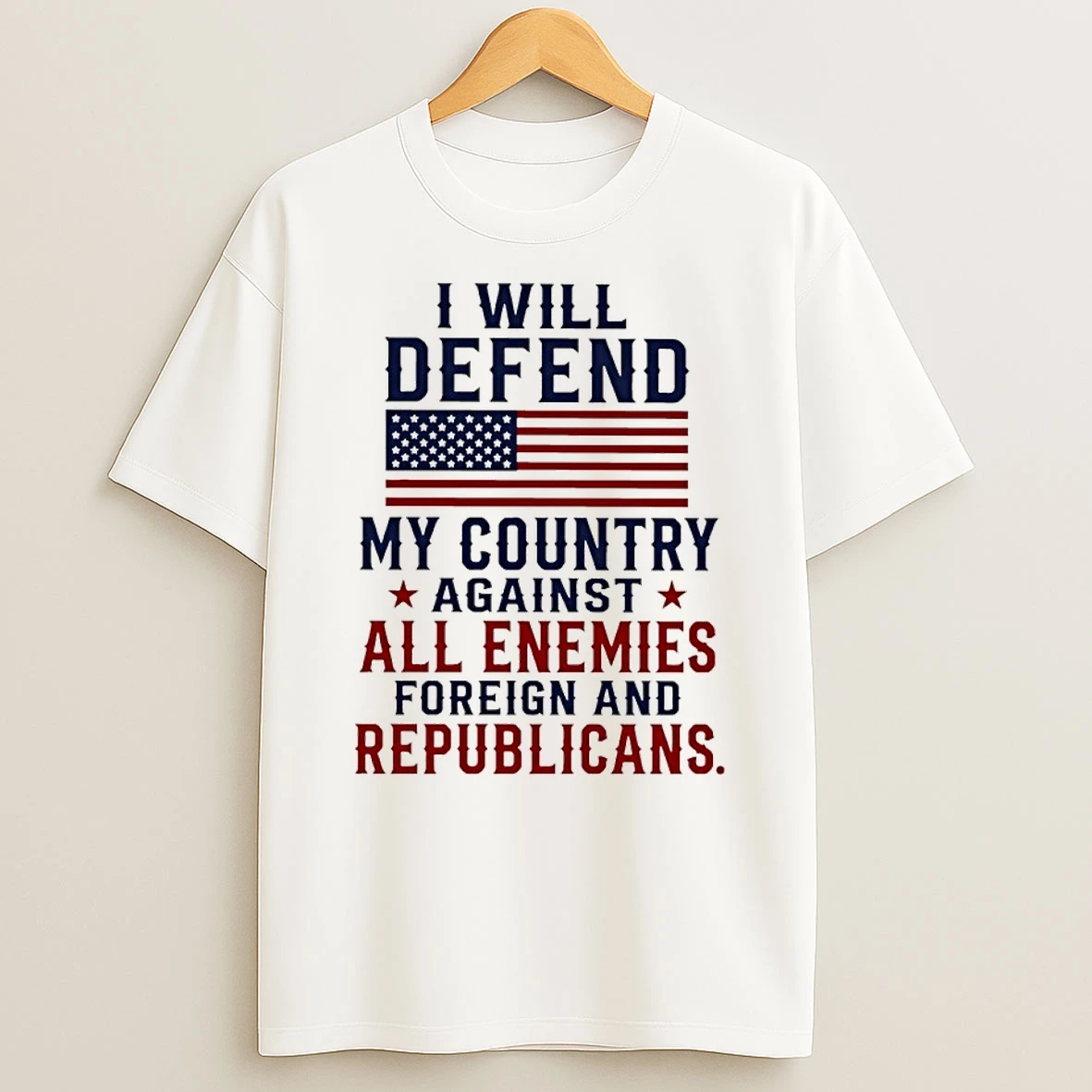 I Will Defend My Country Against All Enemies Foreign And Republicans T Shirt