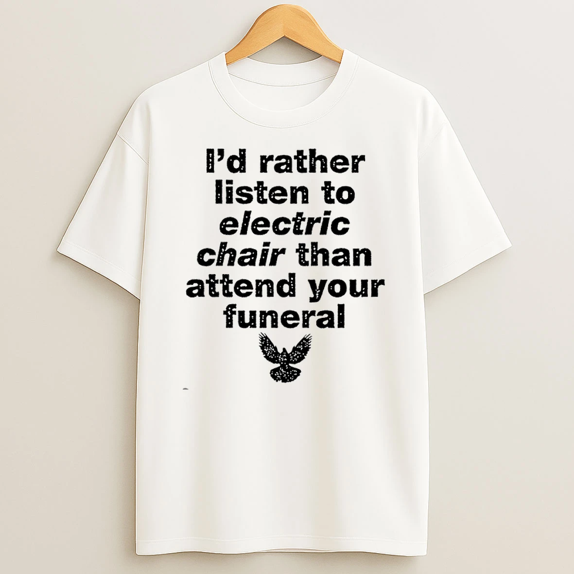 Id Rather Listen To Electric Chair Than Attend Your Funeral T Shirt