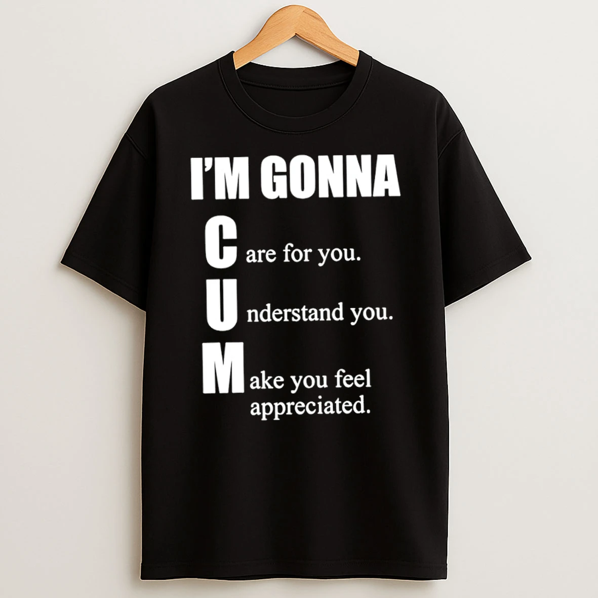 Im Gonna Care For You Understand You Make You Feel Appreciated T Shirt