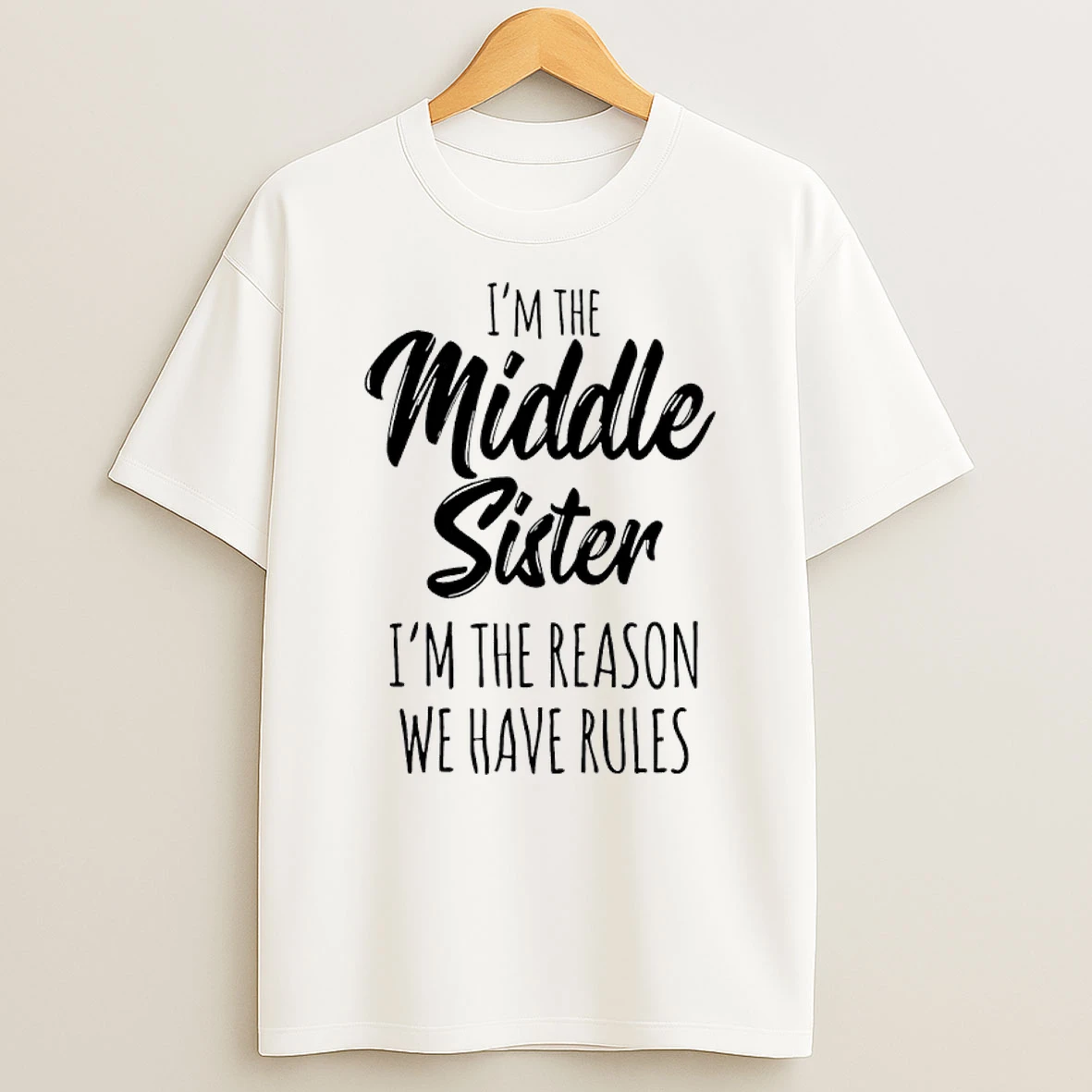 Im The Middle Sister Im The Reason We Have Rules T Shirt