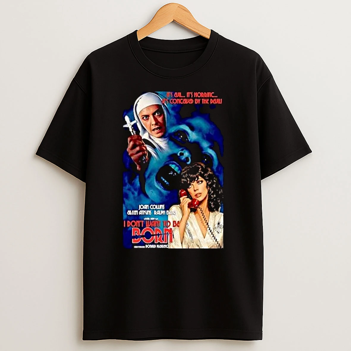 Its Evil Horrific Conceived By The Devil I Dont Want To Be Born T Shirt
