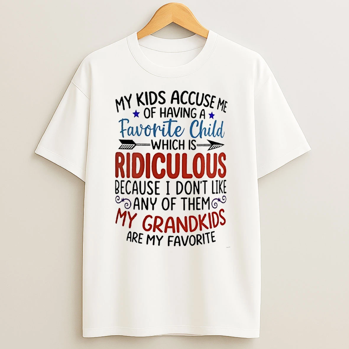 My Kids Accuse Me Of Having A Favorite Child My Grandkids Are My Favorite T Shirt