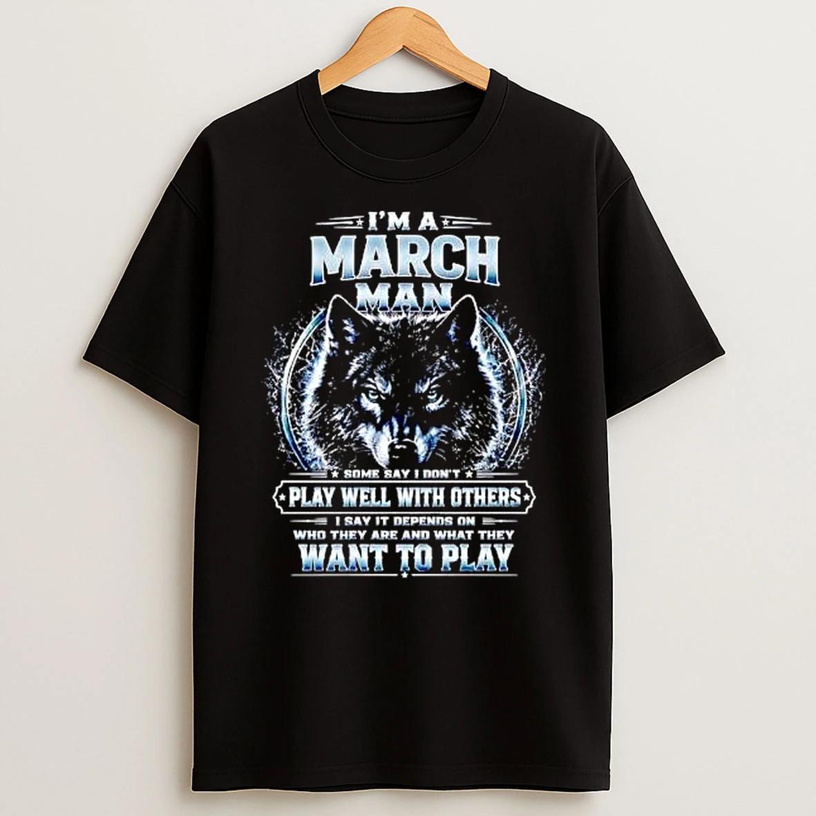 Officials Im A March Man Some Say I Dont Play Well With Others Wolf Head Blue Eyes Metallic Circle Premium T Shirt Sweatshirt Hoodie