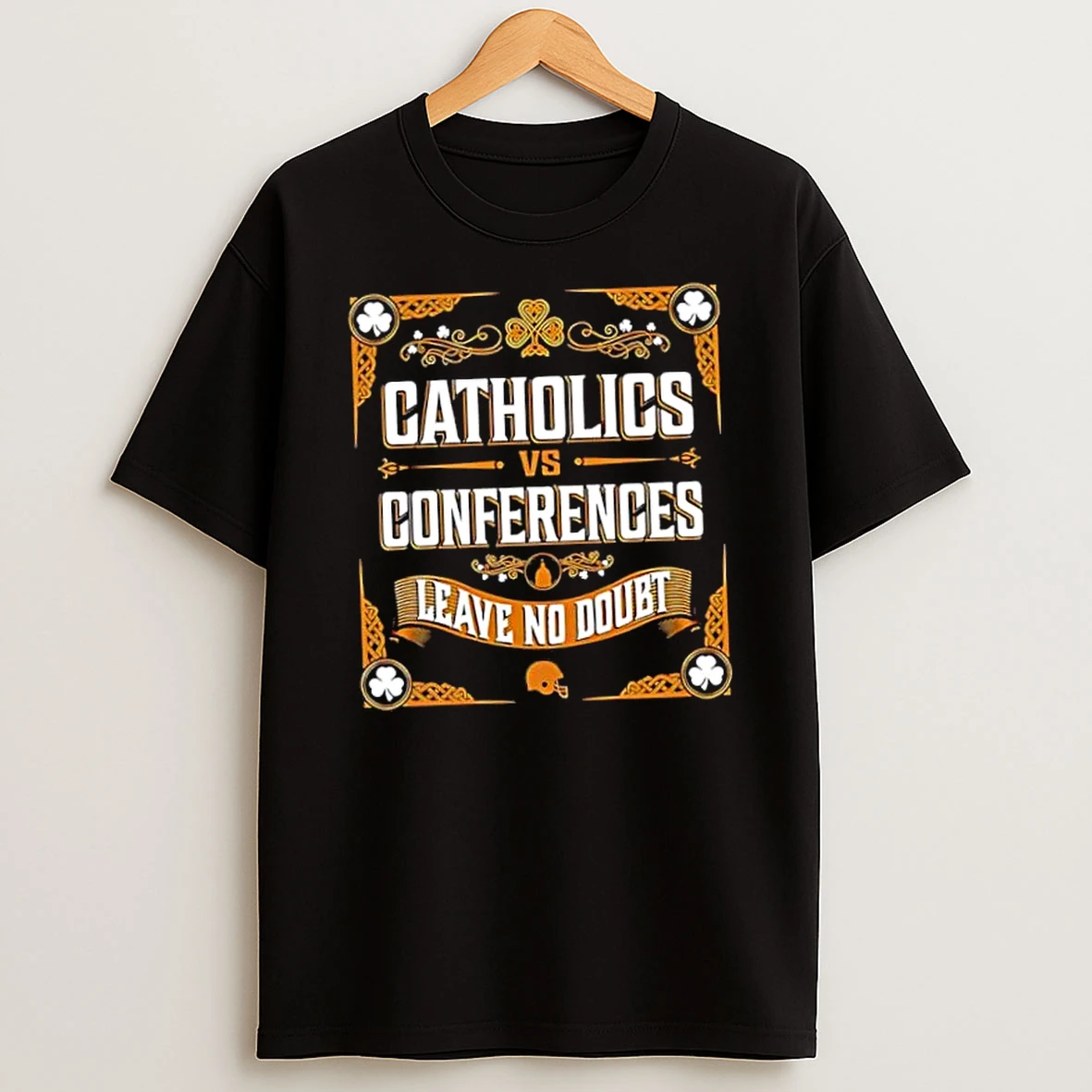 Officials Notre Dame Fighting Irish Catholics Vs Conferences Leave No Doubt Premium T Shirt Sweatshirt Hoodie