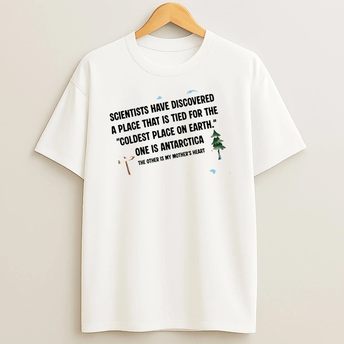 Officials Scientists Discovered The Coldest Place On Earth Is My Mothers Heart T Shirt Sweatshirt