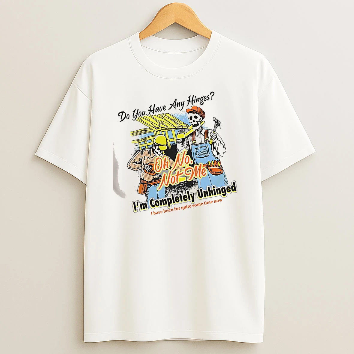 Officials Skeleton Construction Crew Do You Have Any Hinges Oh No Not Me Im Completely Unhinged T Shirt Sweatshirt