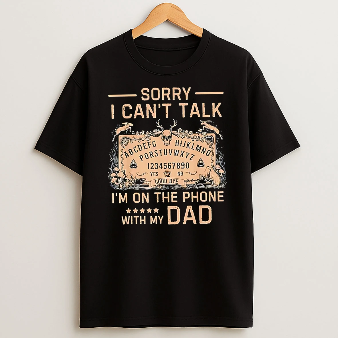Officials Sorry I Cant Talk Im On The Phone With My Dad Ouija Board T Shirt Sweatshirt