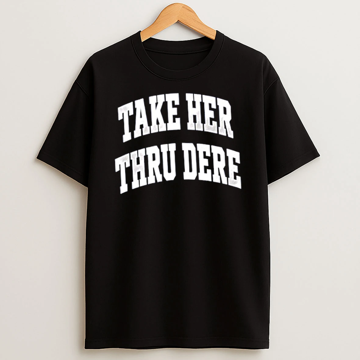 Officials Take Her Thru Dere Merch T Shirt Sweatshirt