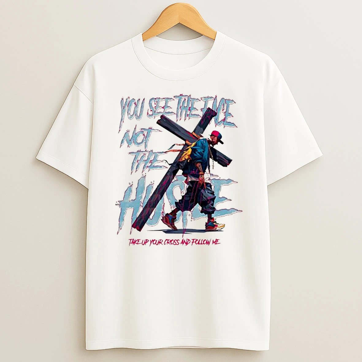 Officials Take Up Your Cross And Follow Me You See The Face Not The Hustle Premium T Shirt Sweatshirt Hoodie